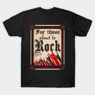 FOR THOSE ABOUT TO ROCK T-Shirt